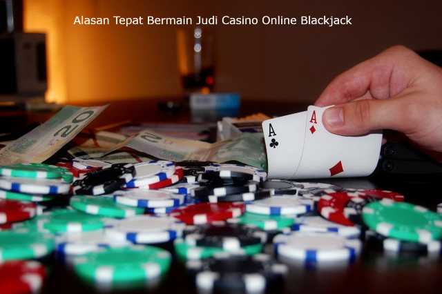 Alasan Tepat Bermain Judi Casino Online Blackjack